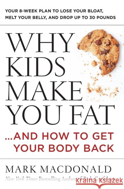 Why Kids Make You Fat: ...and How to Get Your Body Back Mark MacDonald 9780062363947 HarperOne - książka