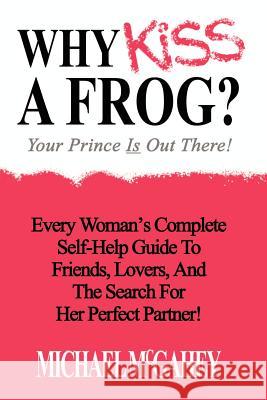 Why Kiss a Frog?: Your Prince is Out There! McGahey, Michael 9781403380159 Authorhouse - książka