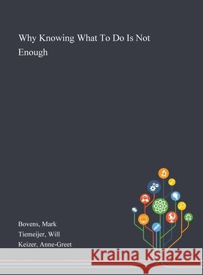 Why Knowing What To Do Is Not Enough Mark Bovens, Will Tiemeijer, Anne-Greet Keizer 9781013275067 Saint Philip Street Press - książka