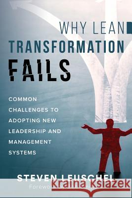 Why Lean Transformation Fails: Common challenges to adopting new leadership and management systems Steven Leuschel Bob Emiliani Martial Durin 9780999189733 Align Kaizen - książka