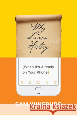 Why Learn History (When It's Already on Your Phone) Sam Wineburg 9780226357218 University of Chicago Press - książka