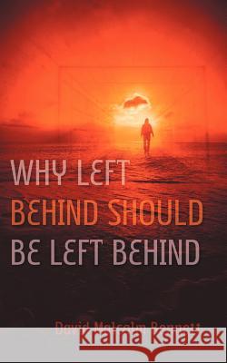 Why Left Behind Should Be Left Behind David Malcolm Bennett 9781594679773 Xulon Press - książka