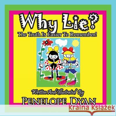 Why Lie? the Truth Is Easier to Remember! Penelope Dyan Penelope Dyan 9781935630791 Bellissima Publishing - książka