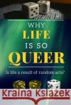 Why Life Is So Queer: Is life a result of random acts? Prasad, Vasant 9798706452735 Independently Published