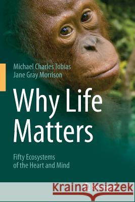 Why Life Matters: Fifty Ecosystems of the Heart and Mind Tobias, Michael Charles 9783319354668 Springer - książka