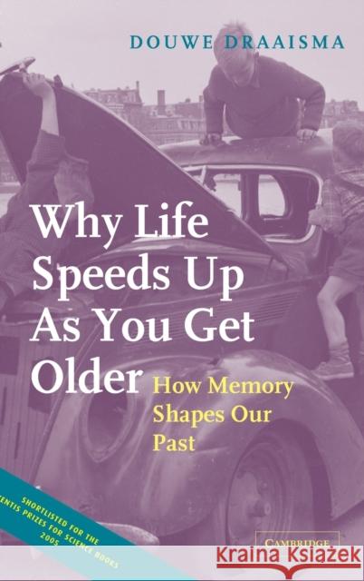 Why Life Speeds Up as You Get Older: How Memory Shapes Our Past Draaisma, Douwe 9780521834247 Cambridge University Press - książka