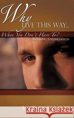 Why Live This Way...When You Don't Have To? Lee Shipp 9781602664180 Xulon Press - książka