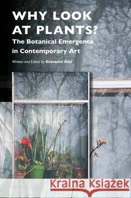 Why Look at Plants?: The Botanical Emergence in Contemporary Art Aloi, Giovanni 9789004375246 Brill - książka