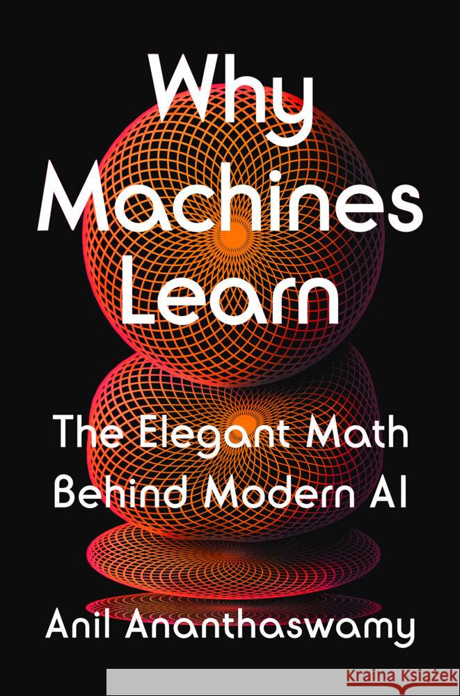 Why Machines Learn: The Elegant Math Behind Modern AI Anil Ananthaswamy 9780593185742 Dutton - książka