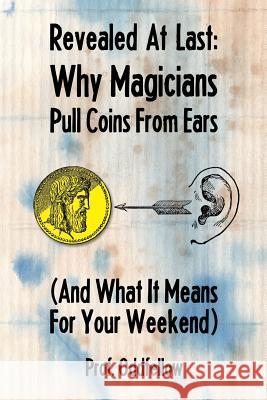 Why Magicians Pull Coins From Ears Craig Conley Prof Oddfellow 9781721901753 Createspace Independent Publishing Platform - książka