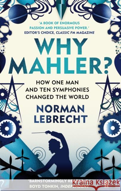 Why Mahler?: How One Man and Ten Symphonies Changed the World Norman Lebrecht 9780571260799 Faber & Faber - książka