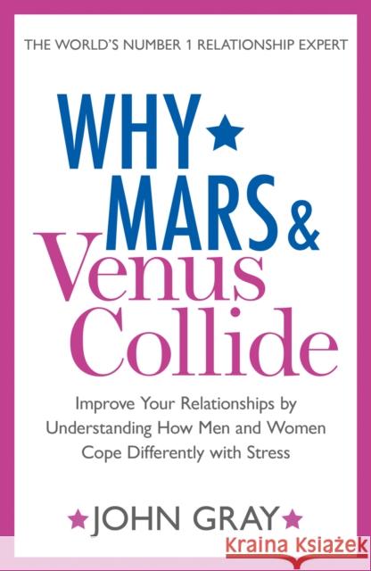 Why Mars and Venus Collide: Improve Your Relationships by Understanding How Men and Women Cope Differently with Stress John Gray 9780007503735 HarperCollins Publishers - książka