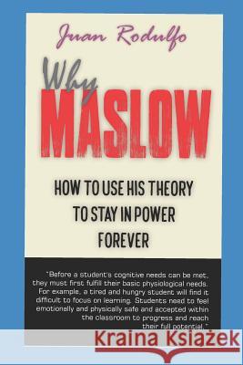 Why Maslow: How to Use His Theory to Stay in Power Forever Juan Rodulfo 9781730793011 Independently Published - książka