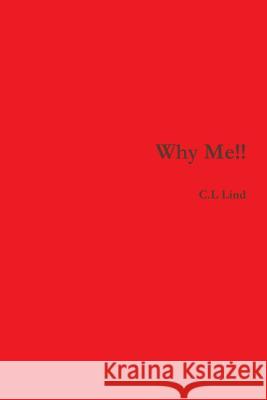 Why Me!! C. L. Lind 9781387809530 Lulu.com - książka