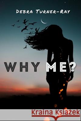 Why Me? Turner-Ray, Debra 9781716597367 LIGHTNING SOURCE UK LTD - książka