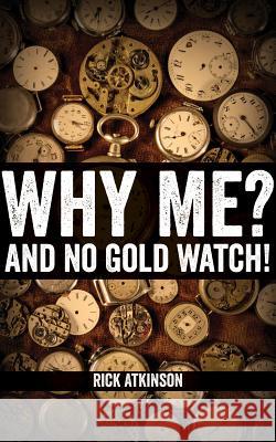 Why Me and No Gold Watch? Rick Atkinson 9781554832354 Insomniac Press - książka