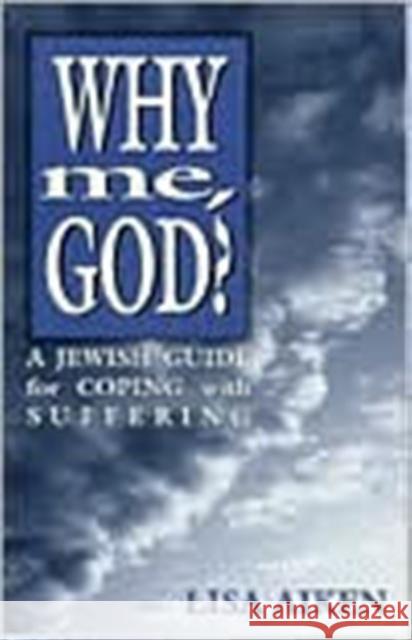 Why Me God: A Jewish Guide for Coping and Suffering Aiken, Lisa 9780765799548 Jason Aronson - książka