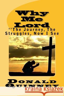 Why Me Lord: ''the Jouney, the Struggles, Now I See Donald James Quinney 9781727149845 Createspace Independent Publishing Platform - książka