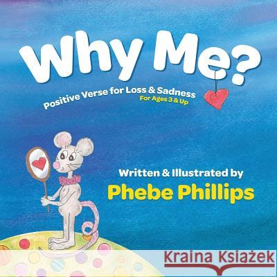 Why Me? Positive Verse for Loss & Sadness: For Ages 3 & Up Phebe Phillips Phebe Phillips 9780983782032 Hargrove Grey Publishers - książka