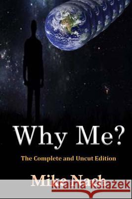 Why Me?: The Complete and Uncut Edition Mike Nach 9781519249555 Createspace - książka