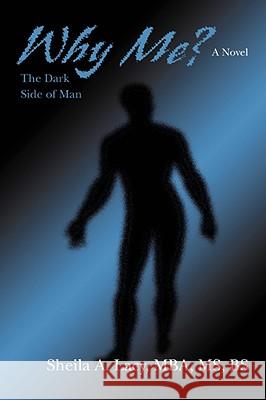 Why Me?: The Dark Side of Man Lacy, Sheila Annette 9780595496433 iUniverse - książka