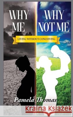 Why Me? Why Not Me?: Living Without Conceiving Pamela Thomas 9781941247792 3g Publishing, Inc. - książka