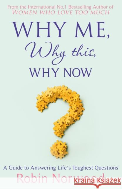 Why Me, Why This, Why Now?: A Guide to Answering Life's Toughest Questions Robin Norwood 9780099534778 Cornerstone - książka