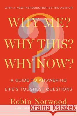 Why Me? Why This? Why Now?: A Guide to Answering Life's Toughest Questions Robin Norwood 9780399165832 Tarcher - książka