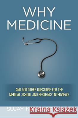 Why Medicine?: And 500 Other Questions for the Medical School and Residency Interviews Sujay Kansagra 9781479286348 Createspace - książka