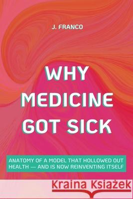 Why Medicine Got Sick Jo?o Franco 9786501649184 Joao Franco - książka