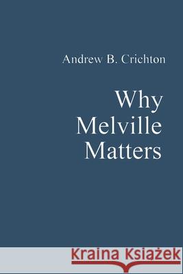 Why Melville Matters Andrew Crichton 9781667186016 Lulu.com - książka