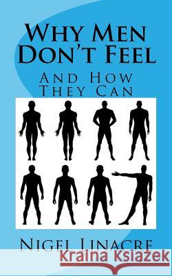 Why Men Don't Feel: And How They Can MR Nigel Linacre 9781515226413 Createspace - książka