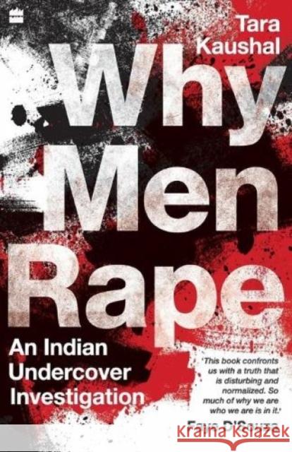 Why Men Rape: An Indian Undercover Investigation Tara Kaushal 9789353577278 HarperCollins - książka