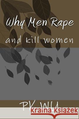 Why Men Rape: and kill women Wu, Pk 9781491280737 Createspace - książka