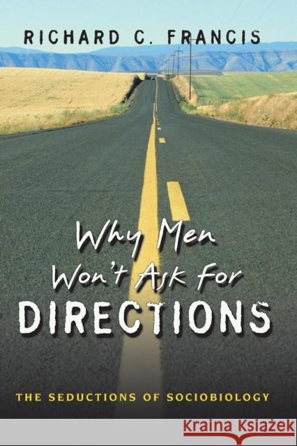 Why Men Won't Ask for Directions: The Seductions of Sociobiology Francis, Richard C. 9780691124056 Princeton University Press - książka