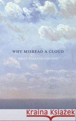 Why Misread A Cloud Emily Suzanne Carlson   9781946482792 Tupelo Press - książka