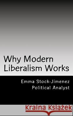 Why Modern Liberalism Works Emma Stock-Jimenez 9781983410390 Createspace Independent Publishing Platform - książka