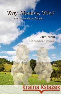 Why, Mommy, Why?: Dissociative Identity Disorder Jody Thomas 9781466378124 Createspace - książka