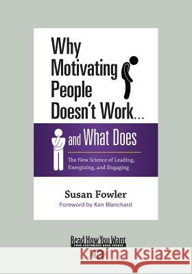 Why Motivating People Doesn't Work ... And What Does: The New Science of Leading, Energizing, and Engaging (Large Print 16pt) Fowler, Susan 9781459684386 ReadHowYouWant - książka