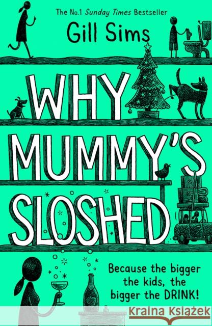 Why Mummy's Sloshed: The Bigger the Kids, the Bigger the Drink Gill Sims 9780008358556 HarperCollins Publishers - książka