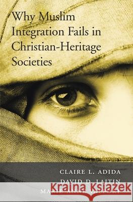 Why Muslim Integration Fails in Christian-Heritage Societies Adida, Claire L.; Laitin, David D.; Valfort, Marie–anne 9780674979697 John Wiley & Sons - książka