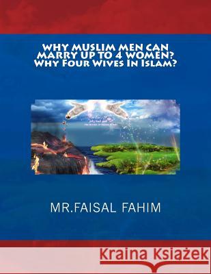 WHY MUSLIM MEN CAN MARRY UP TO 4 WOMEN? Why Four Wives In Islam? Fahim, MR Faisal 9781543258530 Createspace Independent Publishing Platform - książka