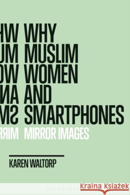 Why Muslim Women and Smartphones: Mirror Images Karen Waltorp 9781350127357 Bloomsbury Academic - książka