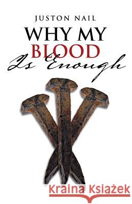 Why My Blood Is Enough Juston Nail 9781490858654 WestBow Press - książka