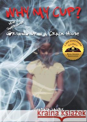 Why My Cup?: How I Overcame Growing Up in a Crack House Uhmbaya Laury Celene Adams 9780998660714 Memoirs That Matter - książka