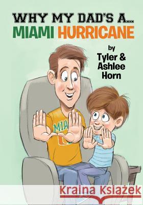 Why My Dad's A... Miami Hurricane Tyler Horn Ashlee Horn 9781546671299 Createspace Independent Publishing Platform - książka