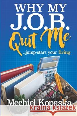 Why My J.O.B. Quit Me!: Jump-start YOUR Firing Mechiel Kopaska 9780578785653 Kopaska Publishing - książka