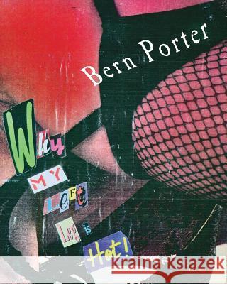 Why My Left Leg Is Hot Bern Porter 9781440424670 Createspace - książka