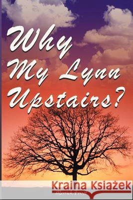 Why My Lynn Upstairs? Merrick Frost 9780595001286 Writers Club Press - książka