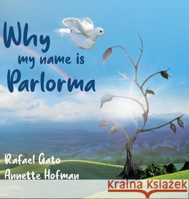 Why My Name is Parlorma Rafael Gato Annette Hofman 9780228858034 Tellwell Talent - książka